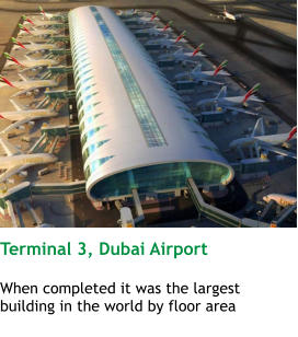 Terminal 3, Dubai Airport  When completed it was the largest building in the world by floor area