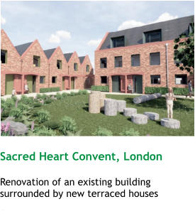 Sacred Heart Convent, London  Renovation of an existing building surrounded by new terraced houses