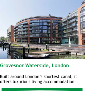 Grovesnor Waterside, London  Built around London’s shortest canal, it offers luxurious living accommodation