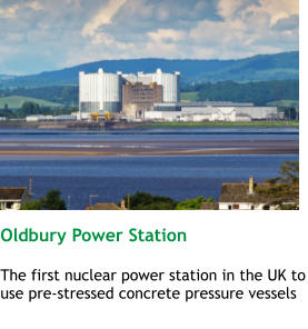 Oldbury Power Station  The first nuclear power station in the UK to use pre-stressed concrete pressure vessels