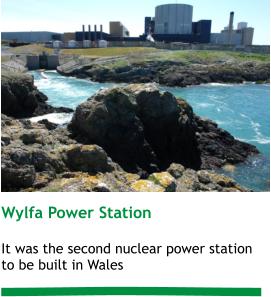 Wylfa Power Station  It was the second nuclear power station to be built in Wales