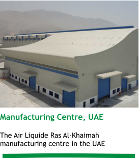 Manufacturing Centre, UAE  The Air Liquide Ras Al-Khaimah manufacturing centre in the UAE