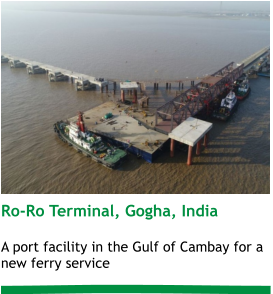 Ro-Ro Terminal, Gogha, India  A port facility in the Gulf of Cambay for a new ferry service