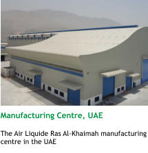 Manufacturing Centre, UAE  The Air Liquide Ras Al-Khaimah manufacturing centre in the UAE