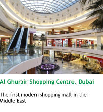 Al Ghurair Shopping Centre, Dubai  The first modern shopping mall in the Middle East