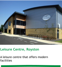 Leisure Centre, Royston  A leisure centre that offers modern facilities