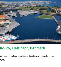 Ro-Ro, Helsingor, Denmark  A destination where history meets the sea