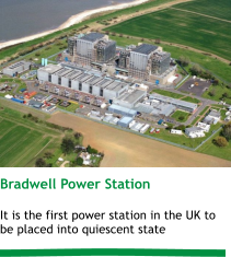 Bradwell Power Station  It is the first power station in the UK to be placed into quiescent state