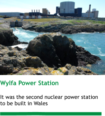 Wylfa Power Station  It was the second nuclear power station to be built in Wales