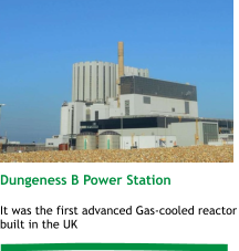 Dungeness B Power Station  It was the first advanced Gas-cooled reactor built in the UK