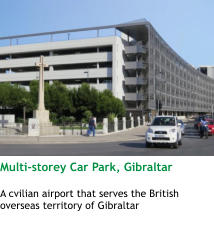 Multi-storey Car Park, Gibraltar  A cvilian airport that serves the British overseas territory of Gibraltar